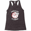 santa claus is coming Racerback Tank