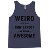 Weird Is A Side Effect Of Being Awesome Tank Top