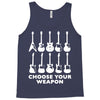 choose your weapon funny Tank Top