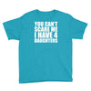 you can't scare me i have four daughters Youth Tee