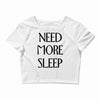 need more sleep Crop Top
