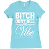 bitch don't kill my vibe Ladies Fitted T-Shirt