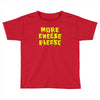 more cheese please Toddler T-shirt