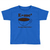 M=Mc2 Energy=Milk X Coffee Toddler T-shirt
