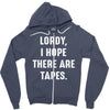 Lordy I Hope there Are Tapes Zipper Hoodie