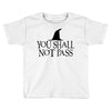 you shall not pass Toddler T-shirt