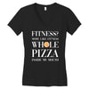 fitness? more like fitness whole pizza inside my mouth Women's V-Neck T-Shirt