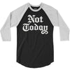 not today 3/4 Sleeve Shirt