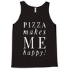 pizza makes me happy Tank Top