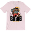 go big T-Shirt