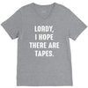 Lordy I Hope there Are Tapes V-Neck Tee