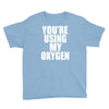 you're using my oxygen Youth Tee