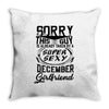 This Guy Is Taken By A Super Sexy December Girlfriend Throw Pillow