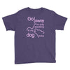 go away i'm only speaking to my dog today Youth Tee
