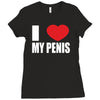 i love my penis  lustig macho funny party Ladies Fitted T-Shirt