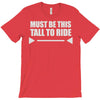 must be this tall to ride T-Shirt
