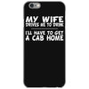 my wife drives me to drink i'll have to get a cab home iPhone 6/6s Case