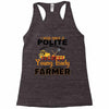 I Was Once A Polite Well Mannered Young Lady And The I Became A Farmer Racerback Tank