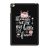 Tough She Be But Little She Is Fierce iPad Mini 4