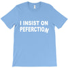 insist on perfection T-Shirt