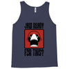 jaw ready for this Tank Top