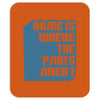 home is where the pants aren't Mousepad
