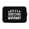 Something Somewhere Went Terribly Wrong Laptop sleeve