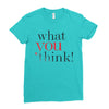 what you think Ladies Fitted T-Shirt