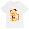 drink beer fuck fear V-Neck Tee
