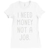 i need money not a job Ladies Fitted T-Shirt