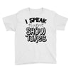 I Speak Fluent Show Tunes Youth Tee