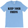 keep your friends T-Shirt