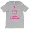 keep calm and drink champagne T-Shirt