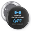 I'm Your Mother's Day Gift Dad Says You Are Welcome Baby Boy Pin-back button