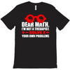dear math. i&rsquo;m not a therapist T-Shirt