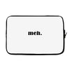 meh Laptop sleeve