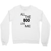 all the boo love me Crewneck Sweatshirt