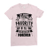 My Daddy Is Totally My Most Favorite Guy of All Time in the History of Ladies Fitted T-Shirt