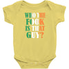 WHO THE FOOK IS THAT GUY Baby Bodysuit