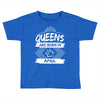 Queens Are Born In April Toddler T-shirt