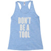 don't be a tool Racerback Tank