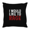 I WOULD LIKE TO RAGE Throw Pillow