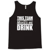 this team makes me drink Tank Top