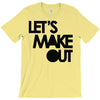 let's make out T-Shirt