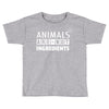 Animals Are Not Ingredients Toddler T-shirt