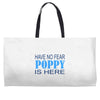 have no fear poppy is here Weekender Totes