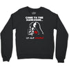 come to the darkside Crewneck Sweatshirt
