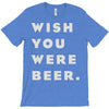 wish you were beer T-Shirt