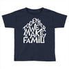 together we make a family 2 Toddler T-shirt