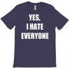 yes i hate everyone T-Shirt